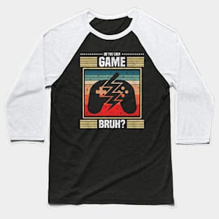 do you even game bruh? - Video Game Enthusiast Baseball T-Shirt